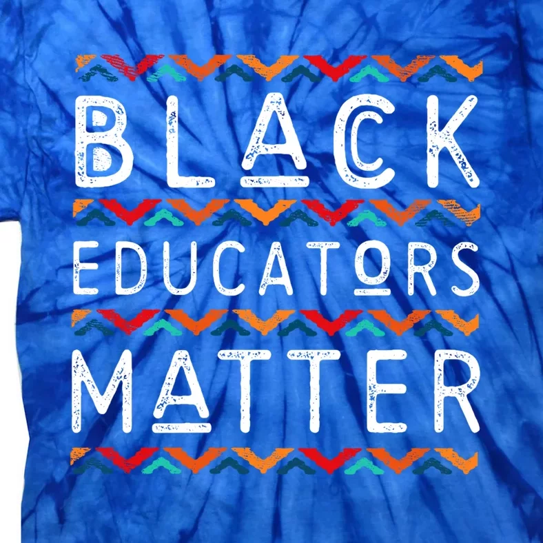 Black Educators Matter Black History Pride Africangiftamerican Cute Gift Tie-Dye T-Shirt