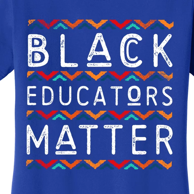 Black Educators Matter Black History Pride Africangiftamerican Cute Gift Women's T-Shirt