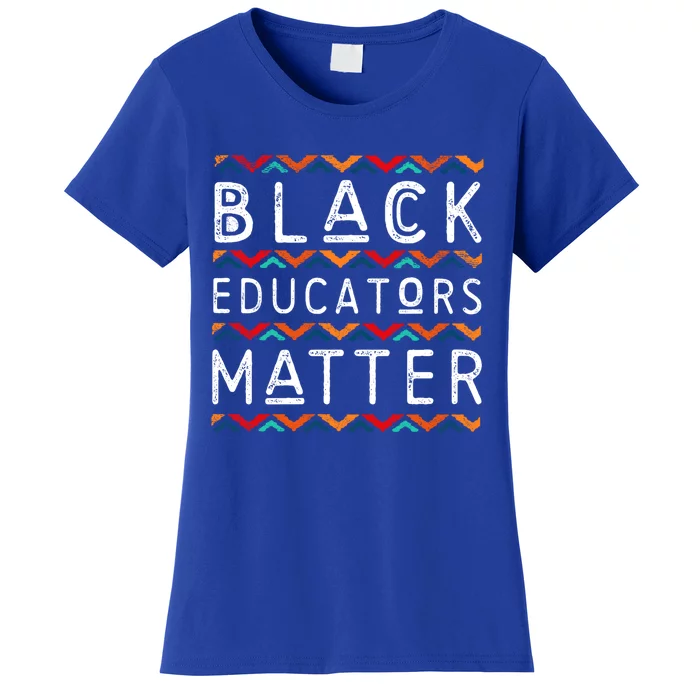 Black Educators Matter Black History Pride Africangiftamerican Cute Gift Women's T-Shirt