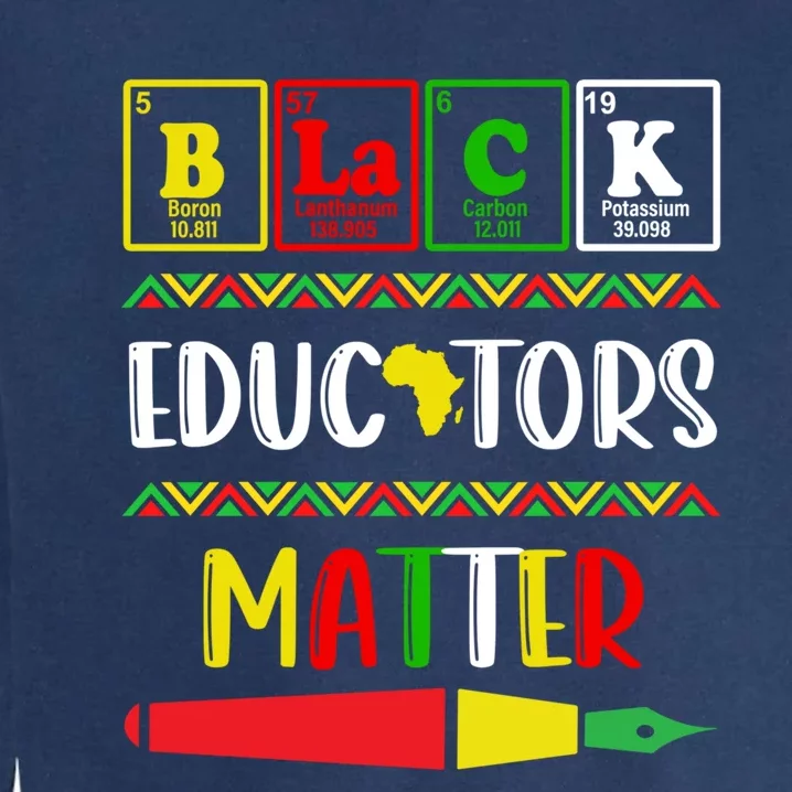 Black Educators Matter Juneteenth Black History Month Cute Gift Garment-Dyed Sweatshirt