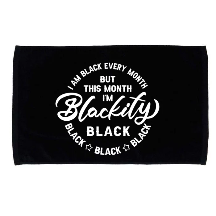 Black Every Month This Month I'm Blackity Black History Gift Microfiber Hand Towel