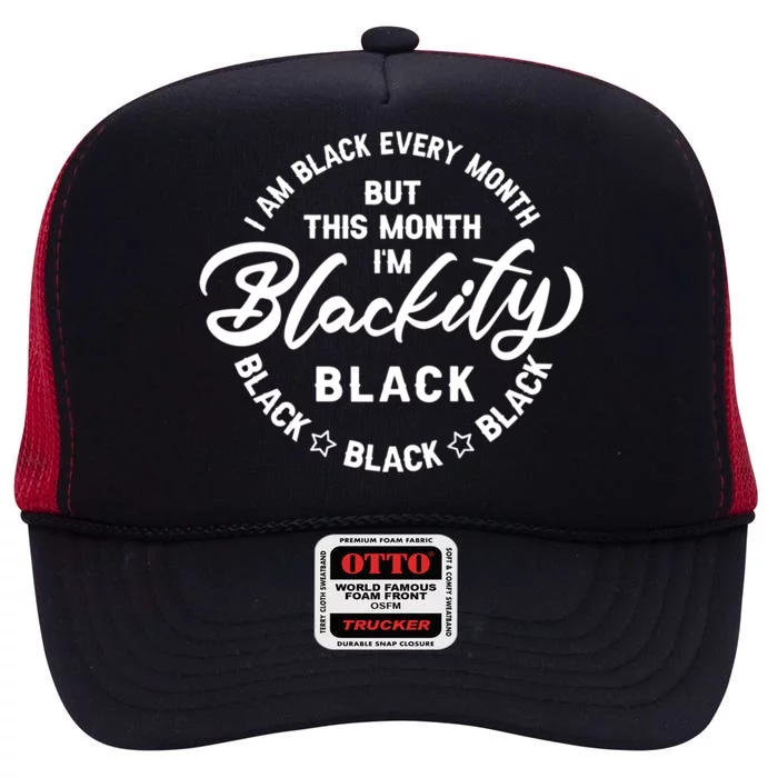 Black Every Month This Month I'm Blackity Black History Gift High Crown Mesh Trucker Hat