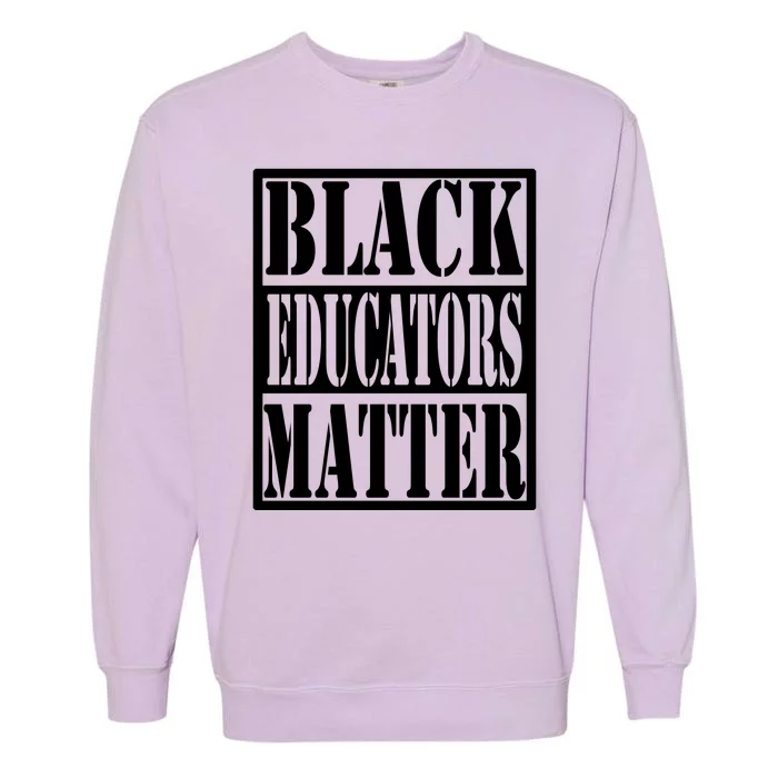 Black Educators Matter Teacher Black History Month Garment-Dyed Sweatshirt