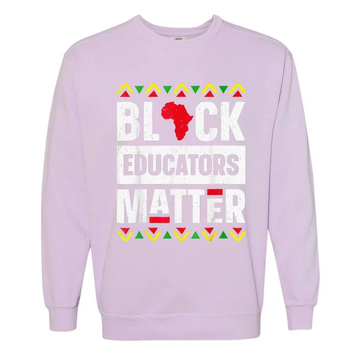 Black Educators Matter History Month Africa Teacher Garment-Dyed Sweatshirt