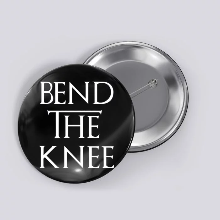 Bend The Knee Mother Of Dragons Button