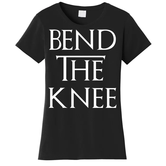 Bend The Knee Mother Of Dragons Women's T-Shirt