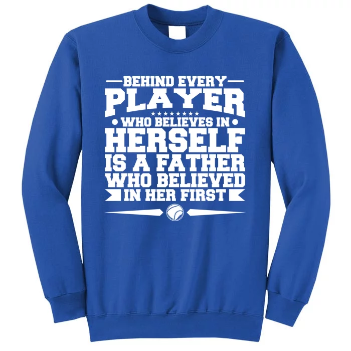 Behind Every Player Who Believes In Herself Is A Father Meaningful Gift Sweatshirt