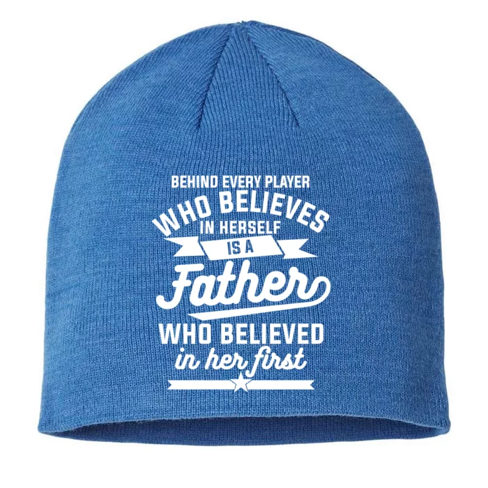 Behind Every Player Who Believes In Herself Is A Father Cool Gift 8 1/2in Sustainable Knit Beanie