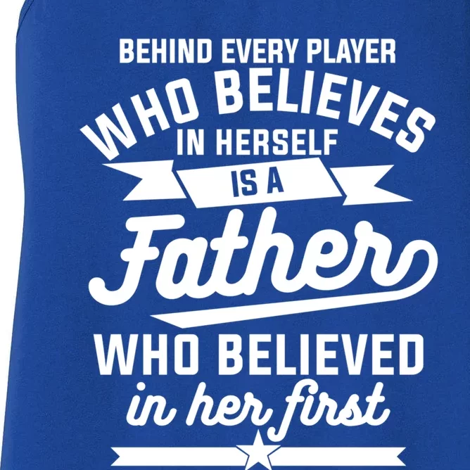 Behind Every Player Who Believes In Herself Is A Father Cool Gift Women's Racerback Tank