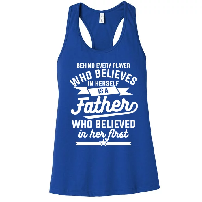 Behind Every Player Who Believes In Herself Is A Father Cool Gift Women's Racerback Tank