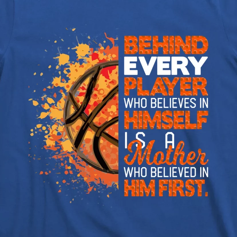 Behind Every Player Is A Mom Who Believes Basketball Mom Gift T-Shirt