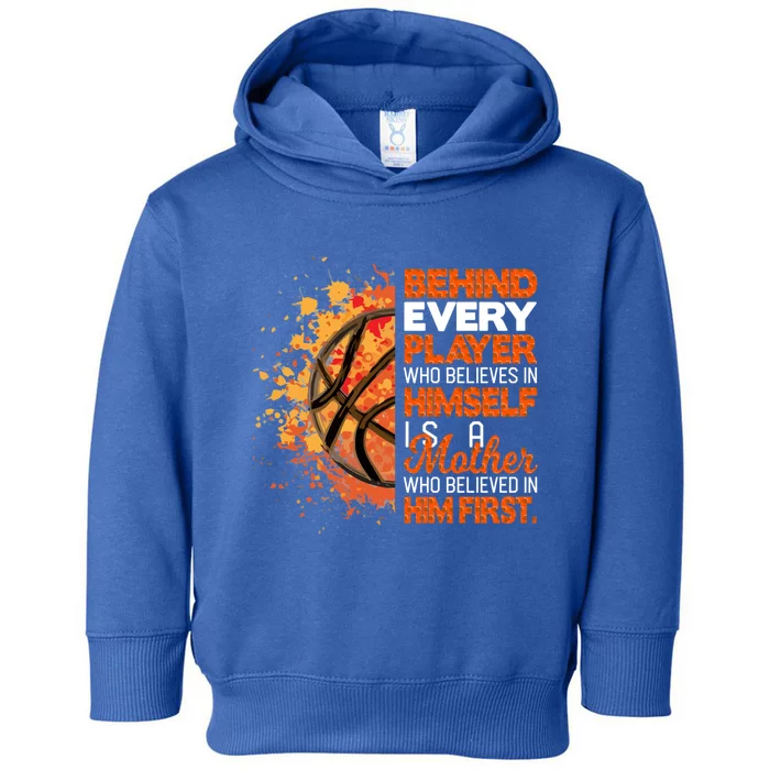 Behind Every Player Is A Mom Who Believes Basketball Mom Gift Toddler Hoodie