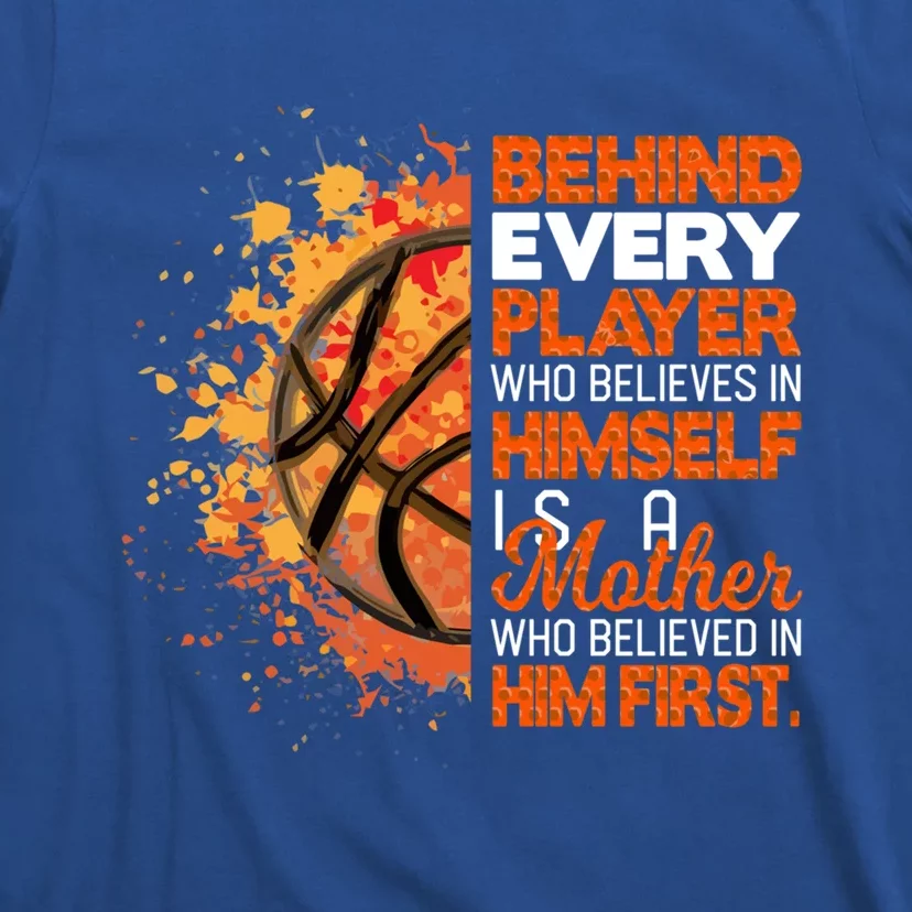 Behind Every Player Is A Mom Who Believes Basketball Mom Gift T-Shirt