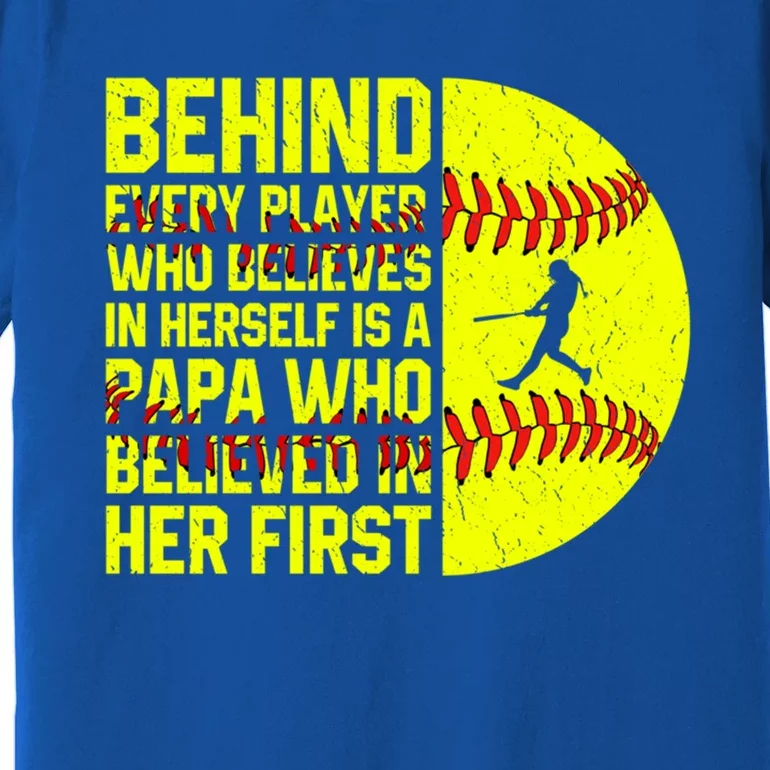 Behind Every Player Softball Papa Dad Happy FatherS Day Cool Gift Premium T-Shirt