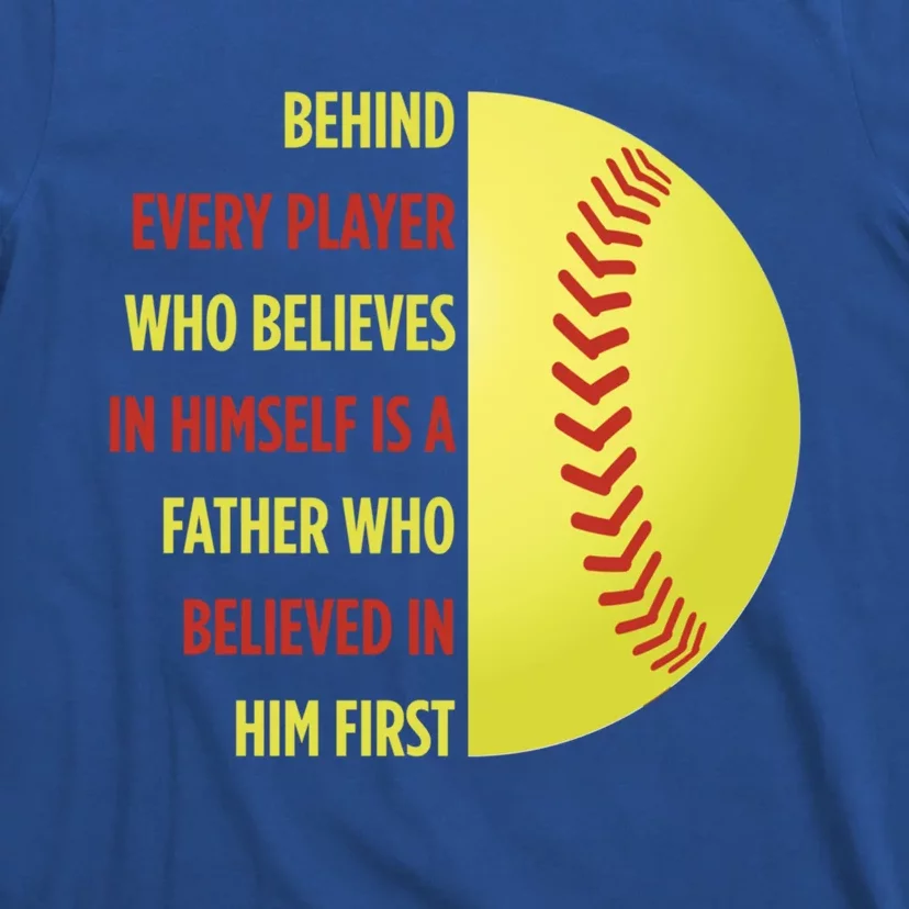 Behind Every Player Is A Father Softball Gift Dad Softball Meaningful Gift T-Shirt