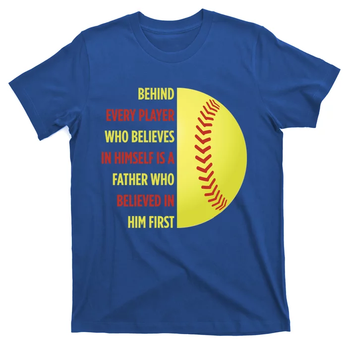 Behind Every Player Is A Father Softball Gift Dad Softball Meaningful Gift T-Shirt