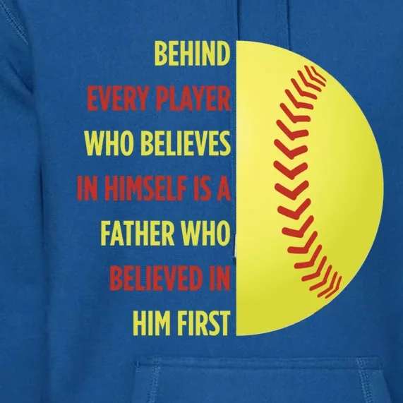 Behind Every Player Is A Father Softball Gift Dad Softball Meaningful Gift Premium Hoodie