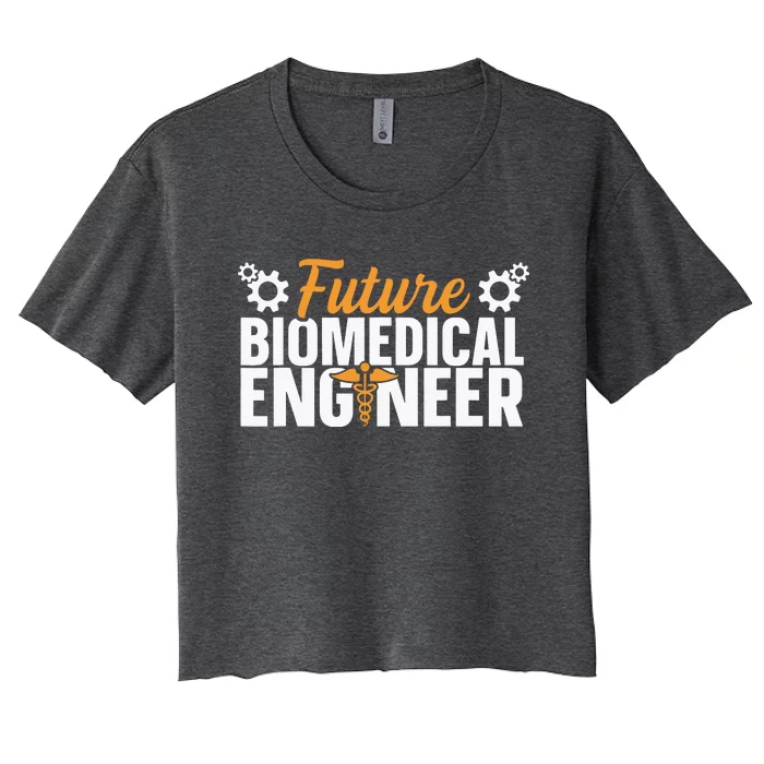 Biomedical Engineer Quote For A Future Biomedical Engineer Women's Crop Top Tee