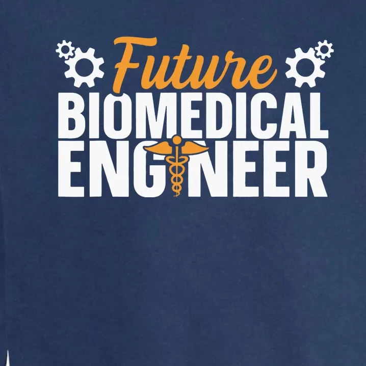 Biomedical Engineer Quote For A Future Biomedical Engineer Garment-Dyed Sweatshirt