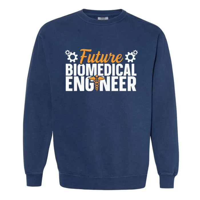 Biomedical Engineer Quote For A Future Biomedical Engineer Garment-Dyed Sweatshirt