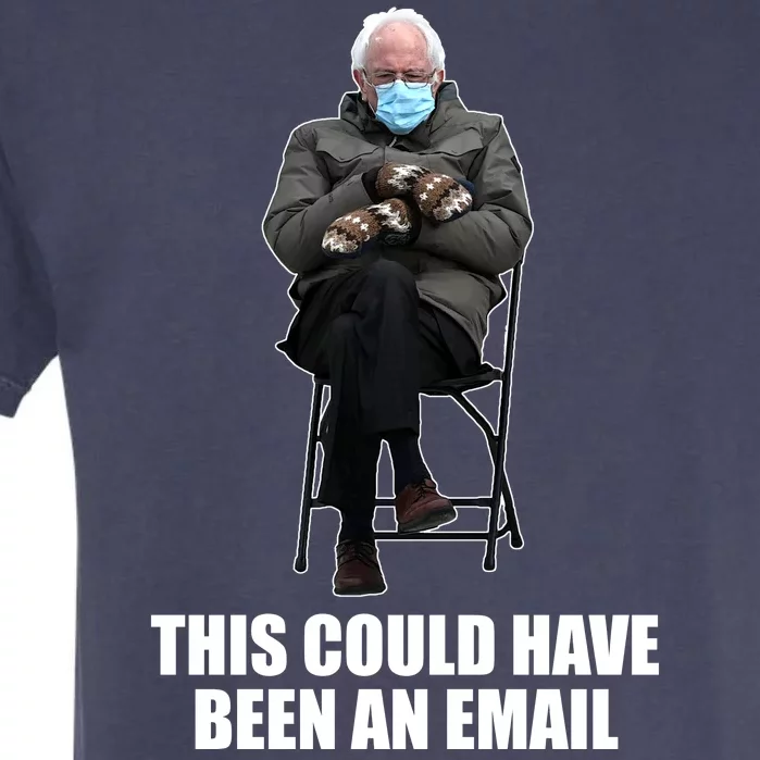 Bernie Sanders Mitten Meme This Could Have Been An Email Garment-Dyed Heavyweight T-Shirt