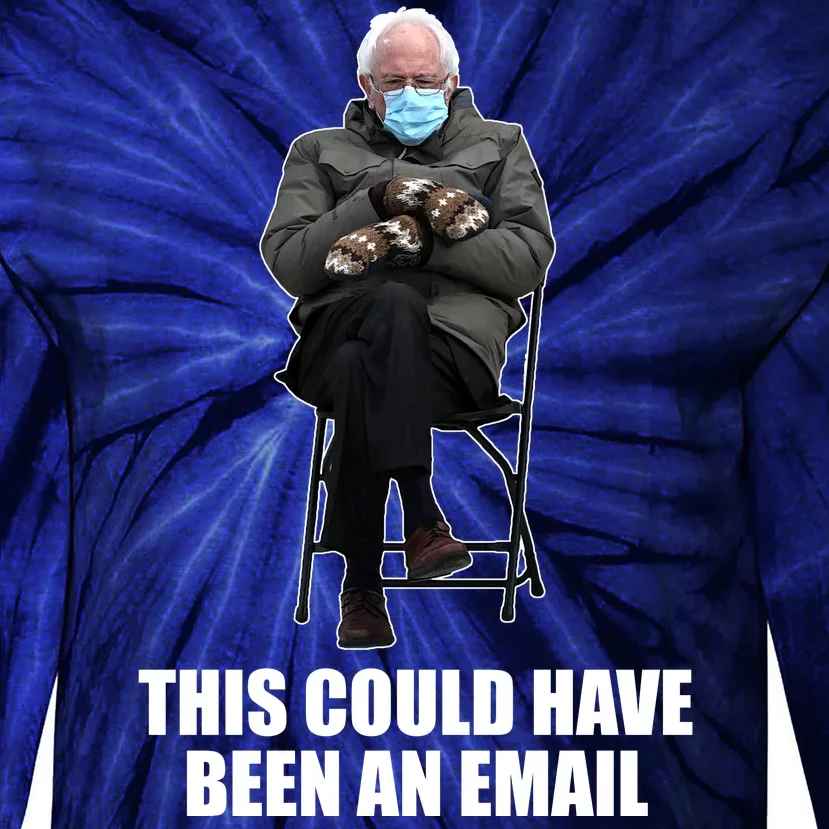 Bernie Sanders Mitten Meme This Could Have Been An Email Tie-Dye Long Sleeve Shirt