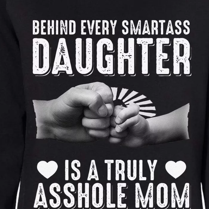 Behind Every Smartass Daughter Is A Truly Asshole Mom Womens California Wash Sweatshirt