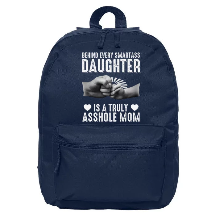 Behind Every Smartass Daughter Is A Truly Asshole Mom 16 in Basic Backpack