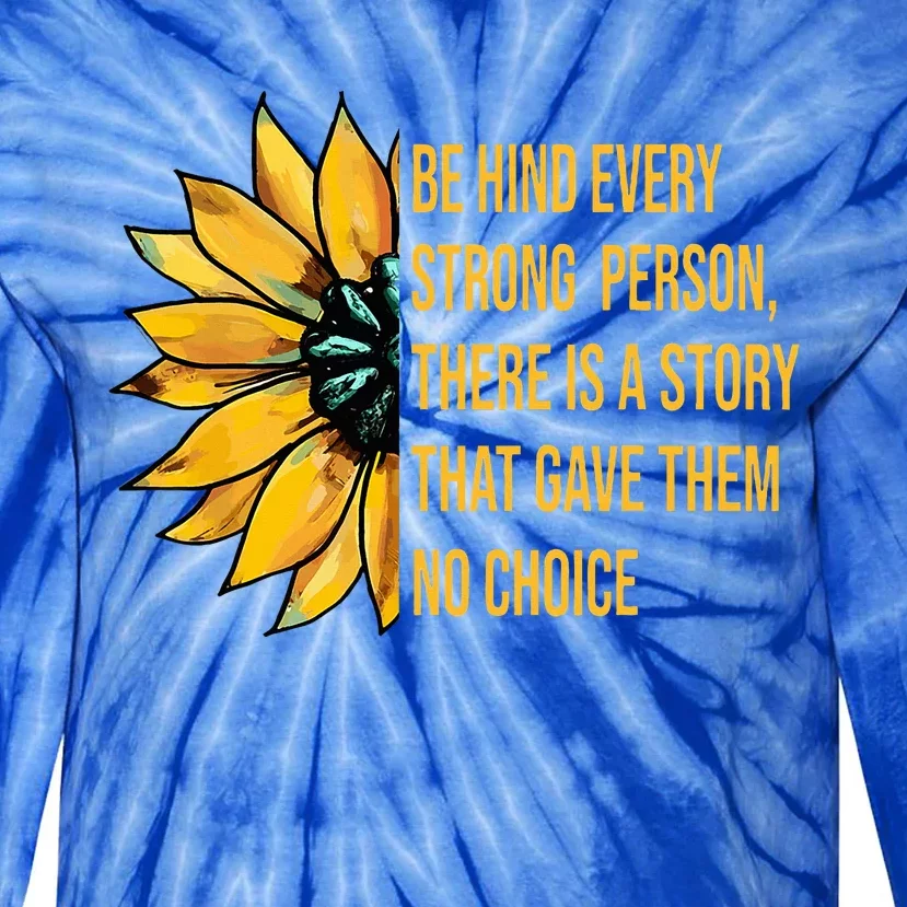 Behind Every Strong Person There Is A Story That Gave Them Tie-Dye Long Sleeve Shirt