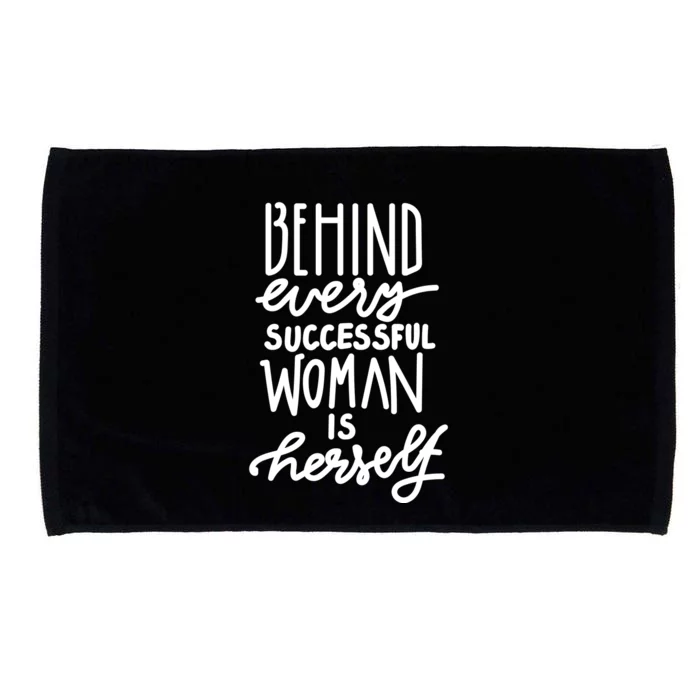 Behind Every Successful Woman Is Herself Microfiber Hand Towel