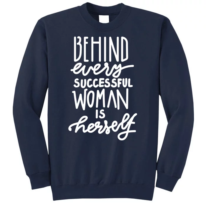 Behind Every Successful Woman Is Herself Tall Sweatshirt