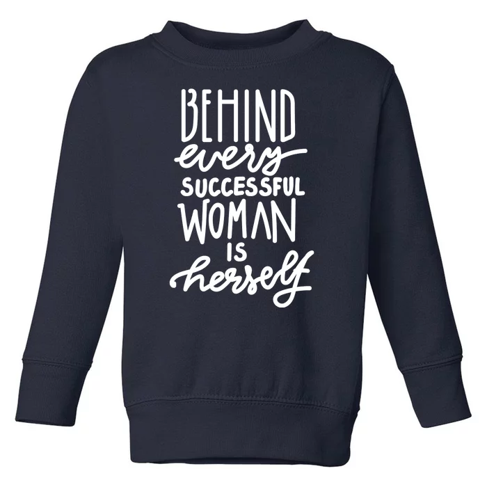 Behind Every Successful Woman Is Herself Toddler Sweatshirt