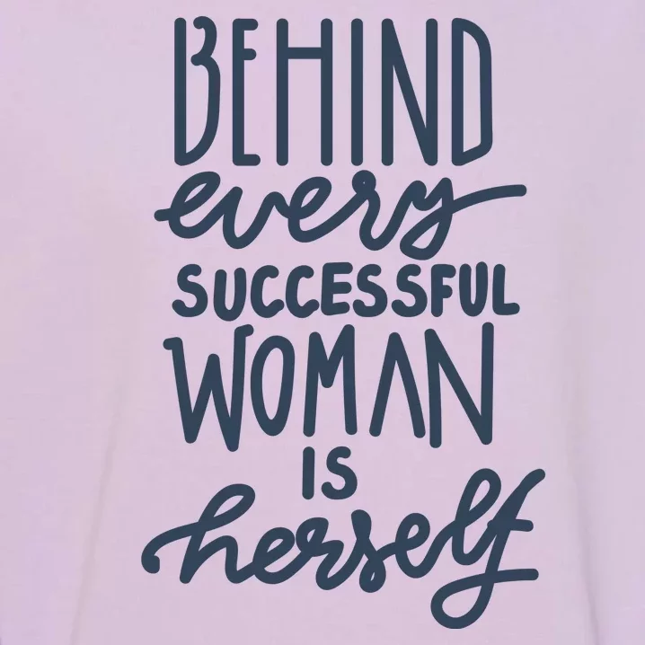 Behind Every Successful Woman Is Herself Garment-Dyed Sweatshirt