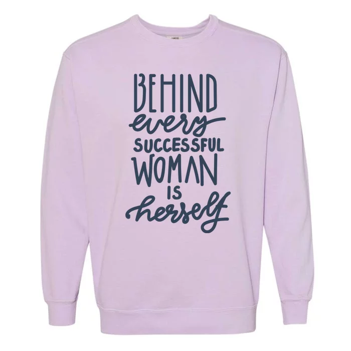 Behind Every Successful Woman Is Herself Garment-Dyed Sweatshirt