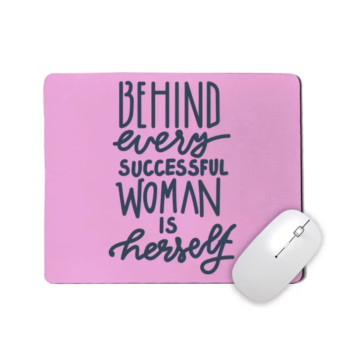 Behind Every Successful Woman Is Herself Mousepad