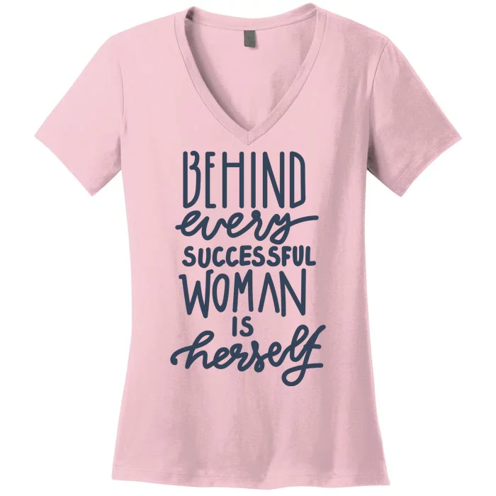 Behind Every Successful Woman Is Herself Women's V-Neck T-Shirt