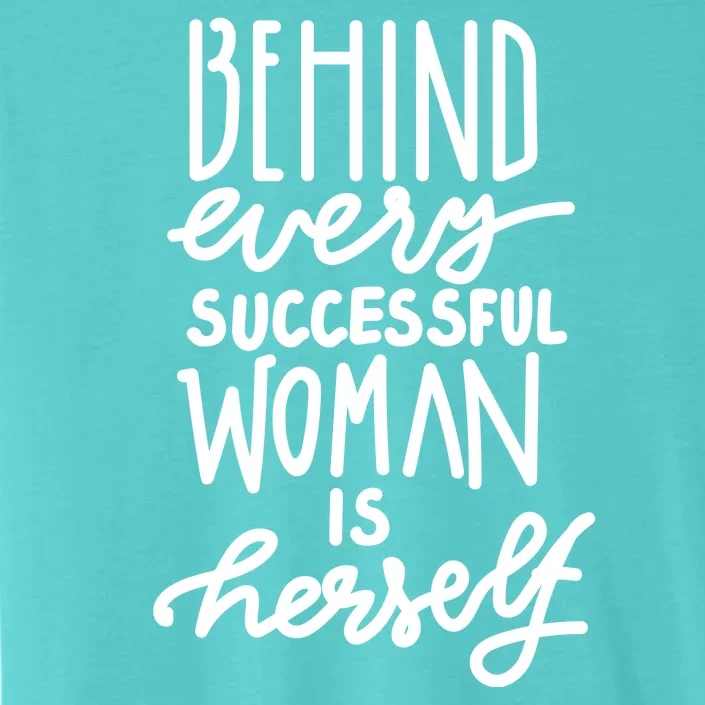 Behind Every Successful Woman Is Herself ChromaSoft Performance T-Shirt