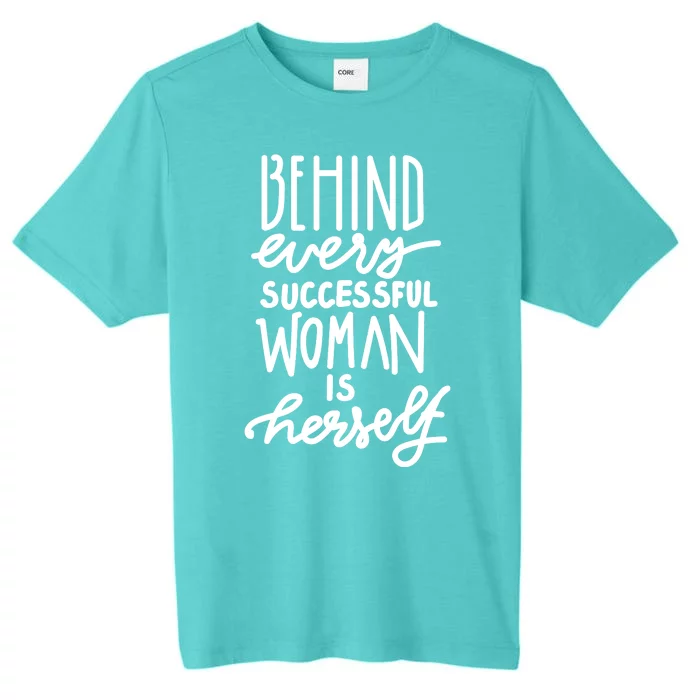 Behind Every Successful Woman Is Herself ChromaSoft Performance T-Shirt