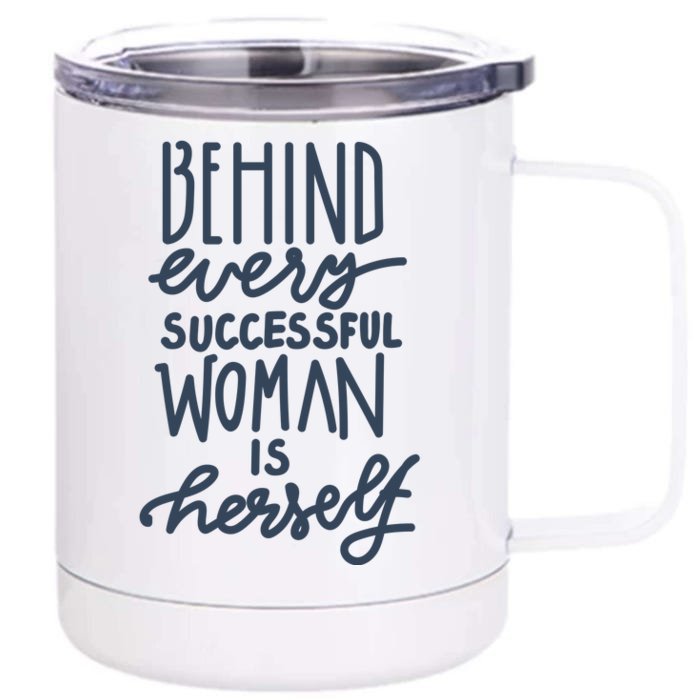 Behind Every Successful Woman Is Herself Front & Back 12oz Stainless Steel Tumbler Cup