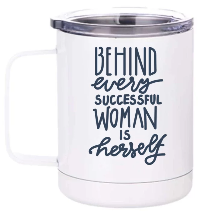 Behind Every Successful Woman Is Herself Front & Back 12oz Stainless Steel Tumbler Cup