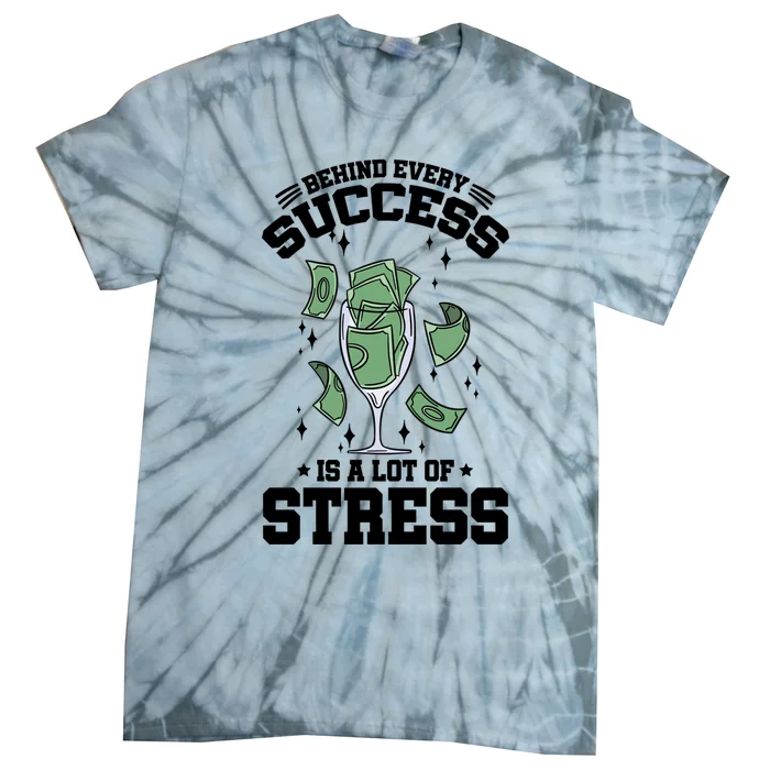 Behind Every Success Is A Lot Of Stress Awareness Month Meaningful Gift Tie-Dye T-Shirt