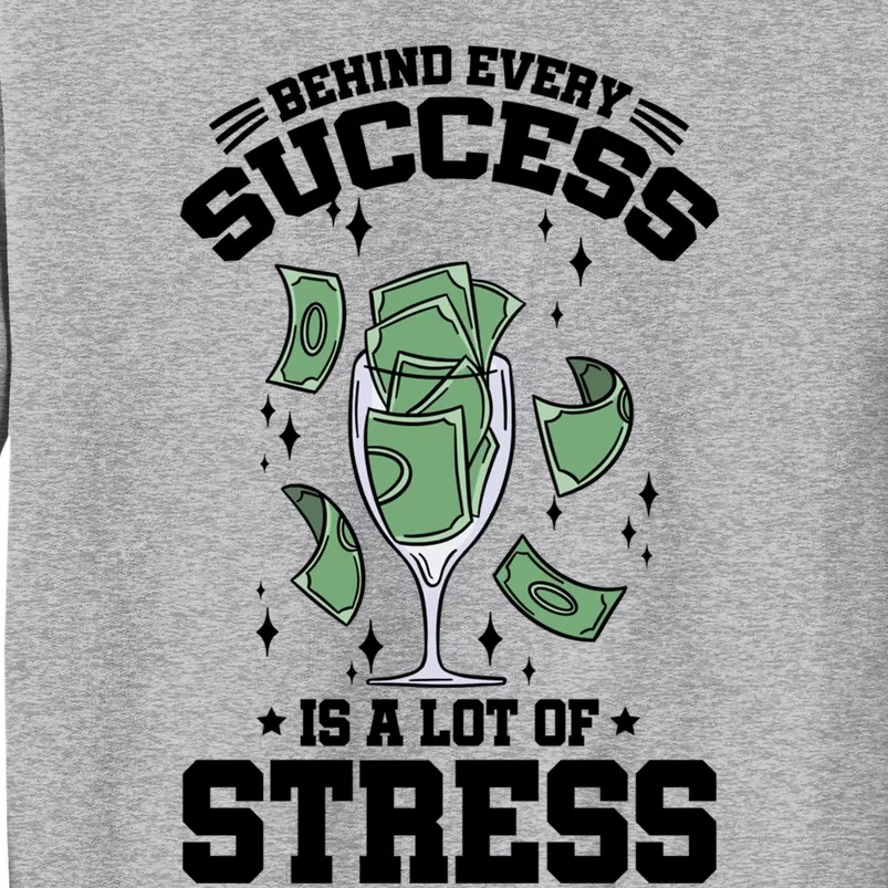 Behind Every Success Is A Lot Of Stress Awareness Month Meaningful Gift Tall Sweatshirt