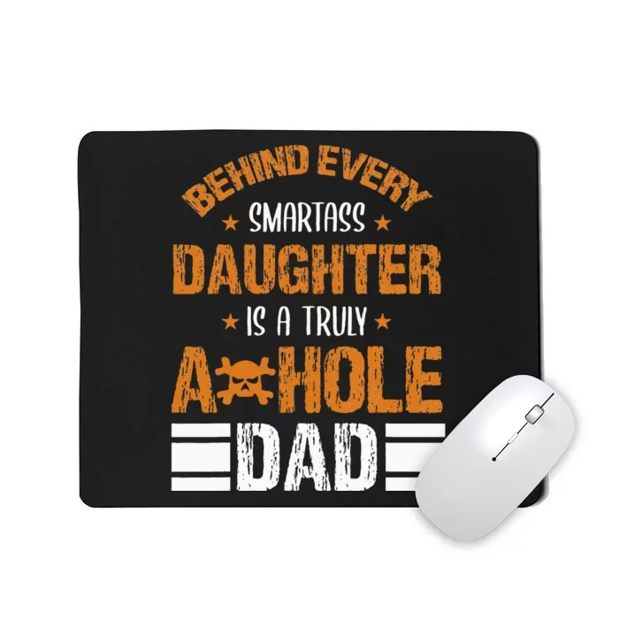 Behind Every SmartAss Daughter Is A Truly Asshole Dad Tees Mousepad