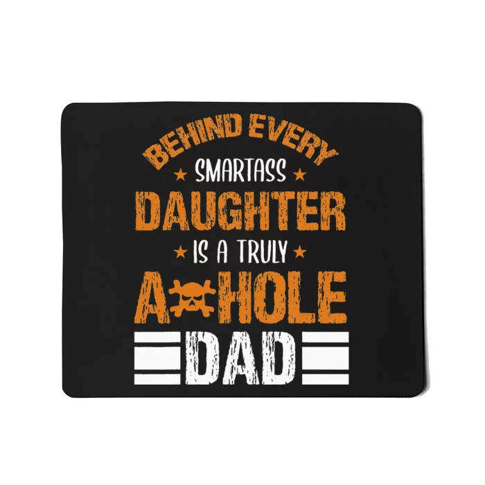 Behind Every SmartAss Daughter Is A Truly Asshole Dad Tees Mousepad