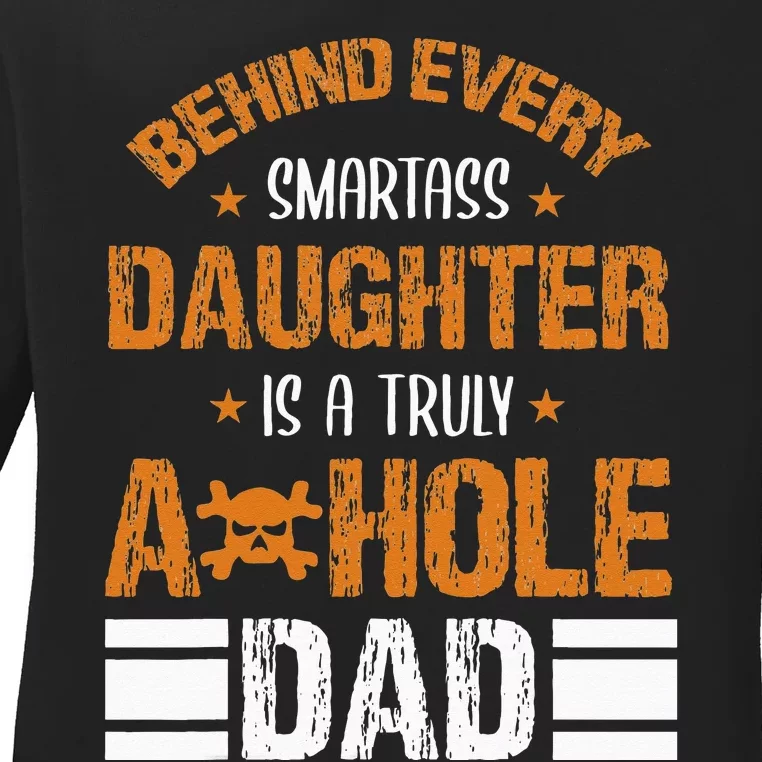 Behind Every SmartAss Daughter Is A Truly Asshole Dad Tees Ladies Long Sleeve Shirt