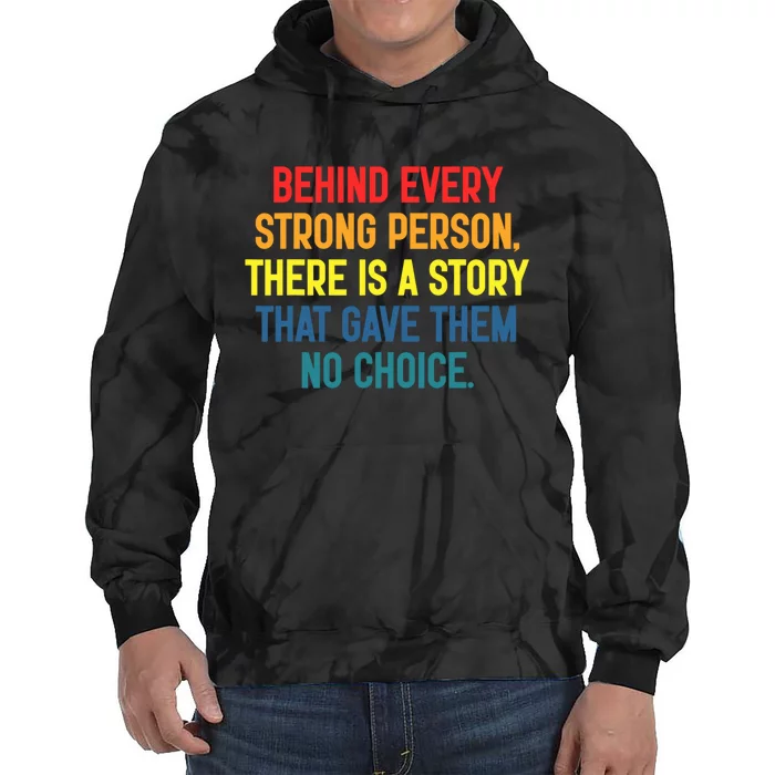 Behind Every Strong Person There Is A Story That Gave Them Tie Dye Hoodie