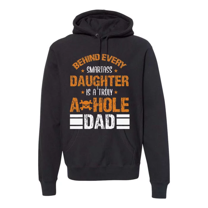 Behind Every SmartAss Daughter Is A Truly Asshole Dad Tees Premium Hoodie