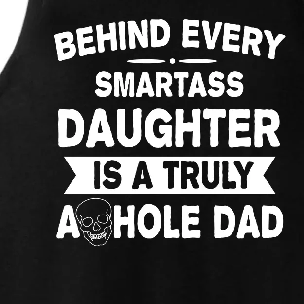 Behind Every Smartass Daughter Is A Truly Asshole Dad Funny Ladies Tri-Blend Wicking Tank