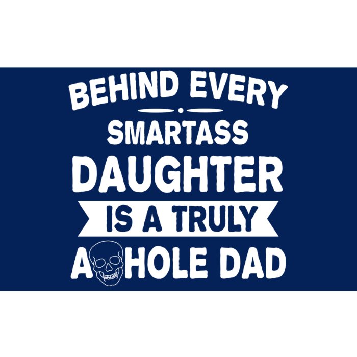 Behind Every Smartass Daughter Is A Truly Asshole Dad Funny Bumper Sticker