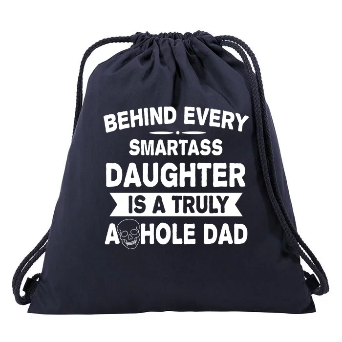 Behind Every Smartass Daughter Is A Truly Asshole Dad Funny Drawstring Bag